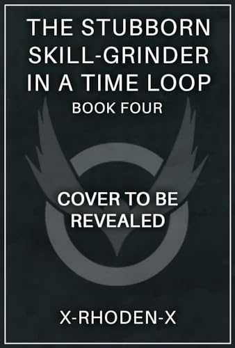 The Stubborn Skill-Grinder In a Time Loop 4: A LitRPG Adventure (Kindle Edition)