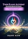 Twin Flames Alchemy by Sujata Rath Twin Flames Alchemy by Sujata Rath