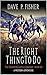 The Right Thing To Do by Dave P. Fisher
