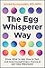 The Egg Whisperer Way: Know What to Ask, How to Test, and Give Yourself Every Chance at Getting Pregnant