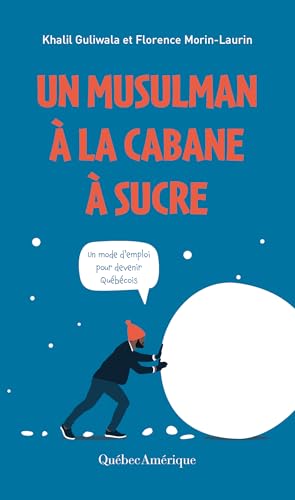 Un musulman à la cabane à sucre: Un mode d’emploi pour devenir Québécois (French Edition)