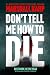 Don't Tell Me How to Die