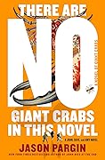 There Are No Giant Crabs in This Novel: A Novel of Giant Crabs