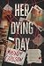 Her Dying Day by Mindy Carlson Her Dying Day by Mindy Carlson