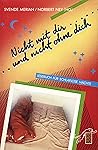 Nicht mit dir und nicht ohne dich: Lesebuch für schlaflose Nächte