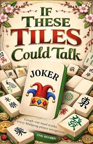 If These Tiles Could Talk: Laugh-out-loud truths every Mahjong player recognizes