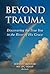 Beyond Trauma: Discovering the True You in the River of His Grace