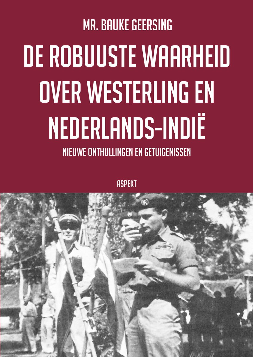 De robuuste waarheid over Westerling en Nederlands-Indië: nieuwe onthullingen en getuigenissen (Paperback)