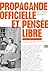 Propagande officielle et pensée libre (French Edition)