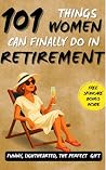 101 Things Women Can Finally Do in Retirement by Vanessa Ci