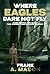 Where Eagles Dare Not Fly by Frank A. Mason Where Eagles Dare Not Fly by Frank A. Mason
