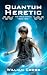 Quantum Heretic (The Helix ...