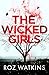 The Wicked Girls by Roz Watkins
