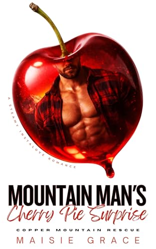 Mountain Man's Cherry Pie Surprise: A Steamy Instalove Romance (Copper Mountain Rescue Book 2)