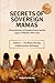 SECRETS OF SOVEREIGN MAMAS:...