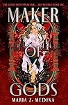 Maker of Gods by Maria Z. Medina Maker of Gods by Maria Z. Medina