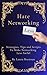 Hate Networking Less : Strategies, Tips and Scripts to Make Networking Less Awful