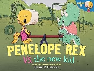 Penelope Rex vs. the New Kid by Ryan T.  Higgins