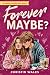 Forever MAYBE?: A Contempor...
