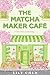 The Matcha Maker Café: The Cosy Small-Town, Opposites Attract Romance