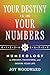 Your Destiny Is in Your Numbers: Numerology to Awaken, Transform, and Inspire Your Life