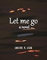 Let Me Go: a novel