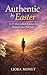 Authentic by Easter: A 47-D...