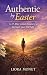 Authentic by Easter: A 47-Day Lenten Journey to Reclaim Your True Self