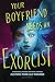 Your Boyfriend Needs an Exorcist