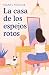 La casa de los espejos rotos