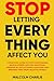 STOP LETTING EVERY THING AFFECT YOU by Malcolm Charlie