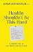 Healthy Shouldn't Be This Hard: The Sunday Times Bestselling Guide to Eating, Thinking and Feeling Well
