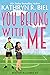 You Belong with Me by Kathryn R. Biel