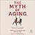 The Myth of Aging: A Prescr...