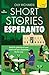 Short Stories in Esperanto for Beginners: Read for pleasure at your level, expand your vocabulary and learn Esperanto the fun way! (Readers)