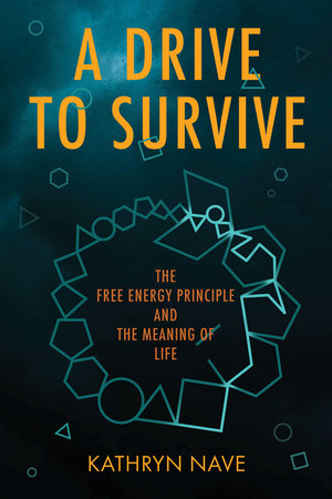 A Drive to Survive: The Free Energy Principle and the Meaning of Life (Paperback)