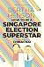 How To Be A Singapore Election Superstar by Bertha Henson