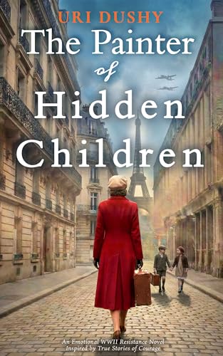 The Painter of Hidden Children: An Emotional WW2 Historical Novel of the French Resistance, Inspired by True Stories of Courage (Art of Resistance Book 3)