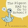 The Pigeon Has to Go to School by Mo Willems