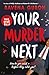 Your Murder Next