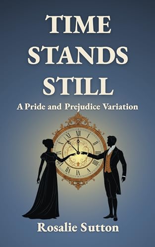 Time Stands Still: A Pride and Prejudice Variation (Kindle Edition)