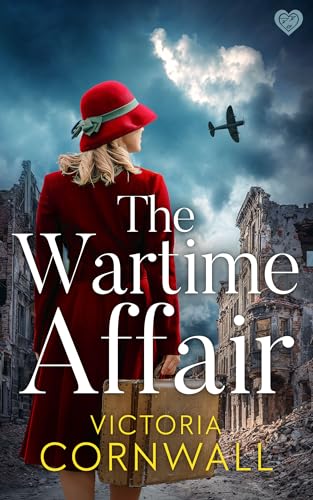 The Wartime Affair: A powerful and emotional historical WW2 romance of courage, hope and survival (Love in War Book 3)