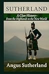 Sutherland: A Clan History: From the Highlands to the New World (Clan Histories)