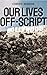 Our Lives Off-Script