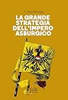 La grande strategia dell'Impero asburgico (Italian Edition)