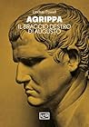 Agrippa: Il braccio destro di Augusto (Italian Edition)