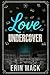 Undercover Love by Erin Mack