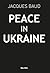 Peace in Ukraine by Jacques Baud
