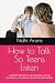 How to Talk So Teens Listen...