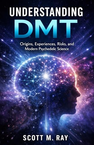 UNDERSTANDING DMT: Origins, Experiences, Risks, and Modern Psychedelic Science (Kindle Edition)